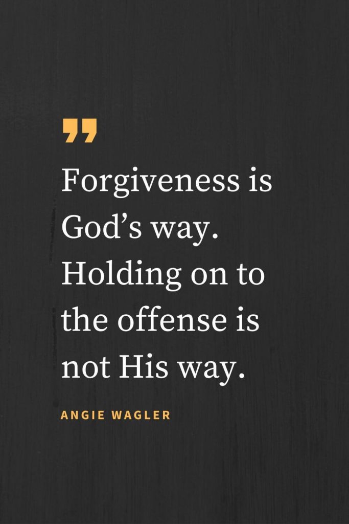 Forgiveness Quotes (18): Forgiveness is God’s way. Holding on to the offense is not His way. Angie Wagler