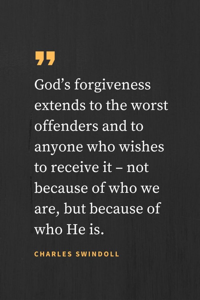 Forgiveness Quotes (5): God’s forgiveness extends to the worst offenders and to anyone who wishes to receive it - not because of who we are, but because of who He is. Charles Swindoll