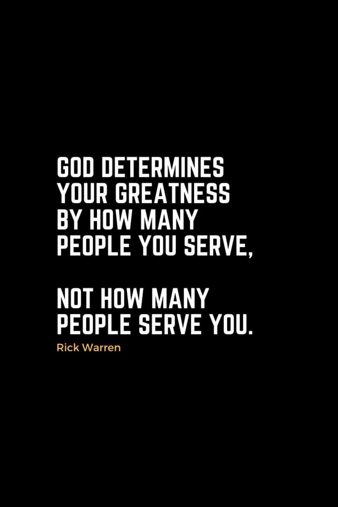 Motivational Christian Quotes (4): God determines your greatness by how many people you serve, not how many people serve you. - Rick Warren