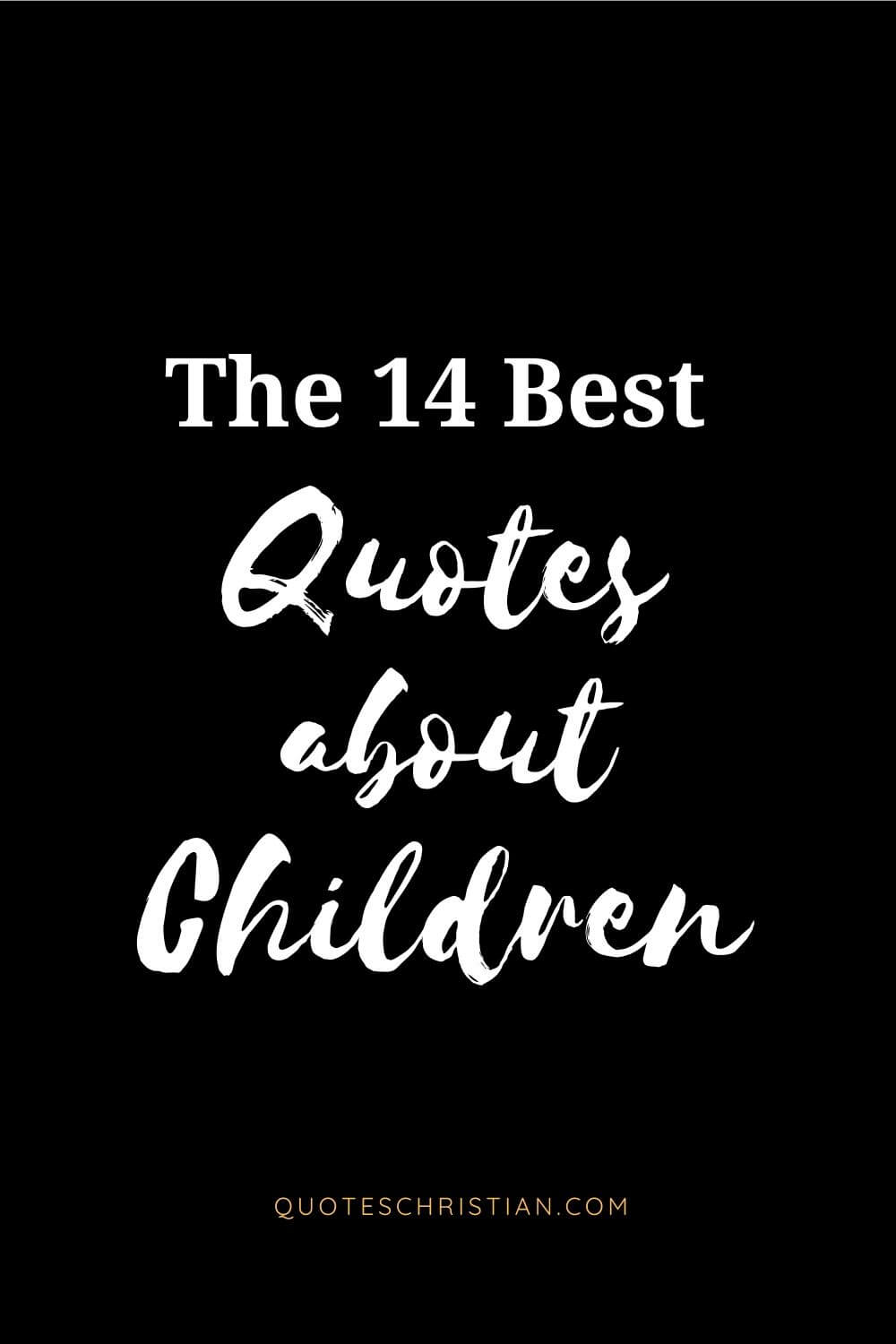 Read the collection of the best quotes about childre from quoteschristian.com below.