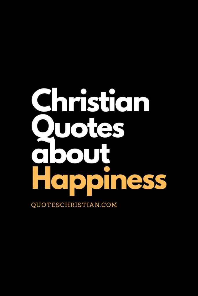 Let these Christian quotes about happiness remind you that material things do not bring lasting happiness.