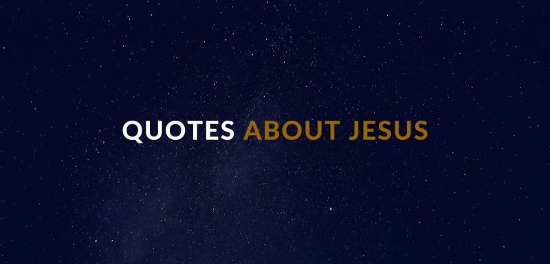 Find quotes about Jesus Christ that will inspire and encourage Christians.