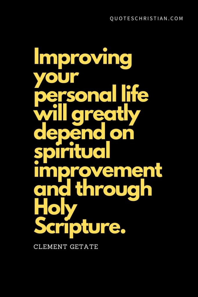 Spiritual Quotes (2): "Improving your personal life will greatly depend on spiritual improvement and through Holy Scripture." - Clement Getate