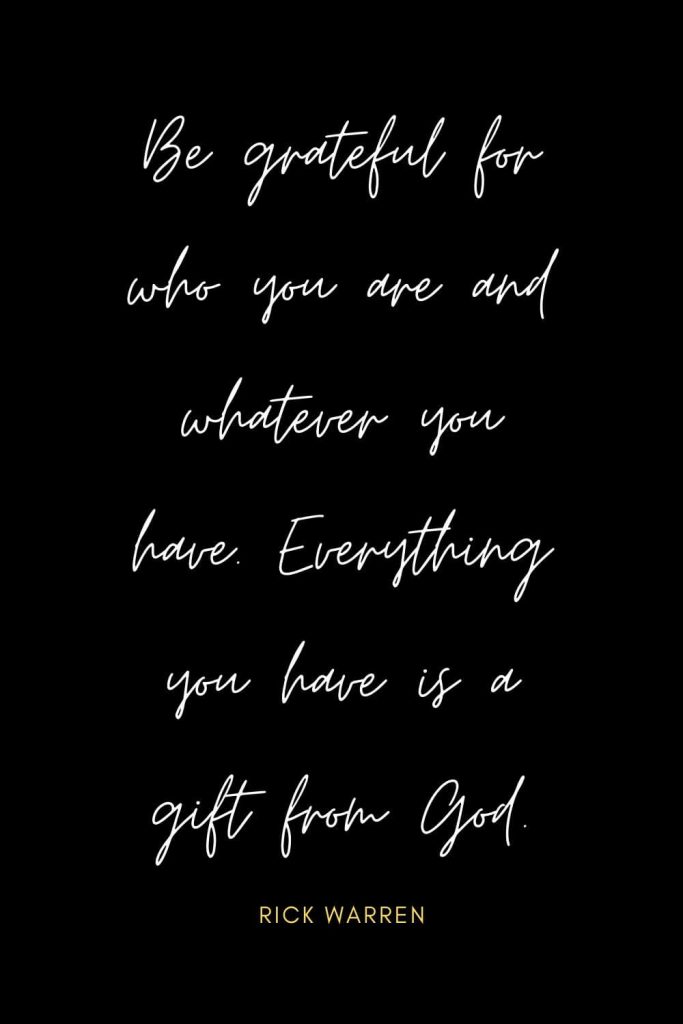 Blessing Quotes (1): Be grateful for who you are and whatever you have. Everything you have is a gift from God.