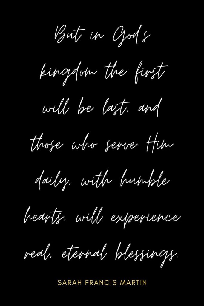 Blessing Quotes (13): But in God’s kingdom the first will be last, and those who serve Him daily, with humble hearts, will experience real, eternal blessings.