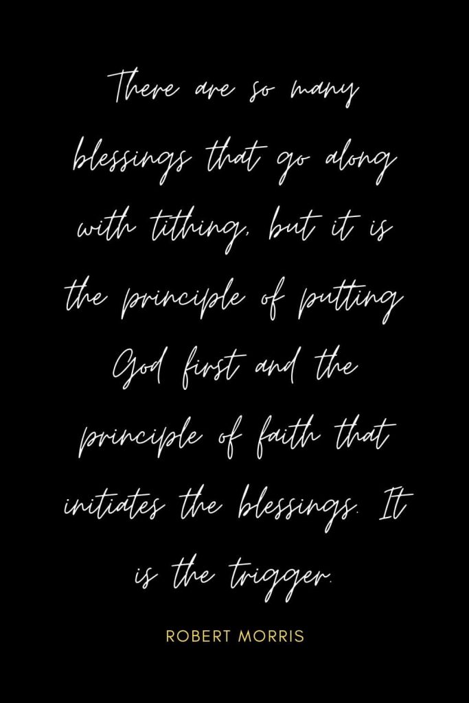 Blessing Quotes (14): There are so many blessings that go along with tithing, but it is the principle of putting God first and the principle of faith that initiates the blessings. It is the trigger.