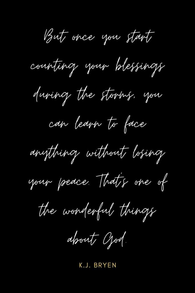 Blessing Quotes (2): But once you start counting your blessings during the storms, you can learn to face anything without losing your peace. That’s one of the wonderful things about God.