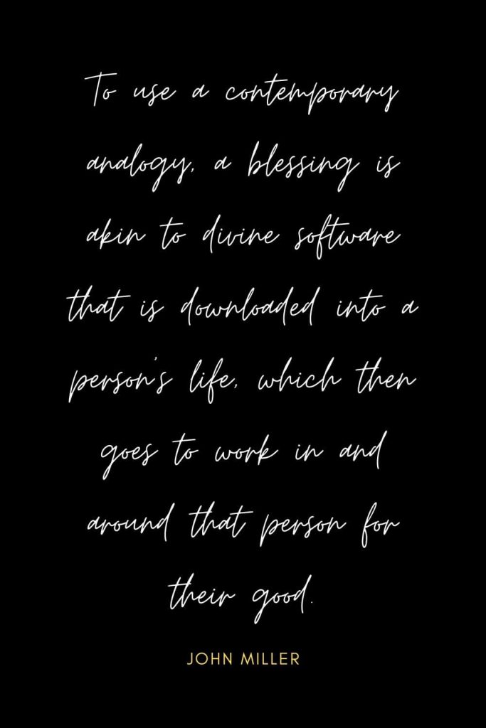 Blessing Quotes (4): To use a contemporary analogy, a blessing is akin to divine software that is downloaded into a person's life, which then goes to work in and around that person for their good.