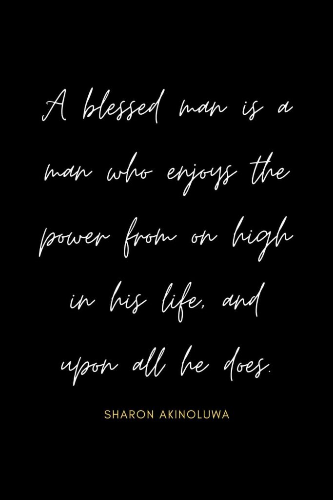 Blessing Quotes (5): A blessed man is a man who enjoys the power from on high in his life, and upon all he does.