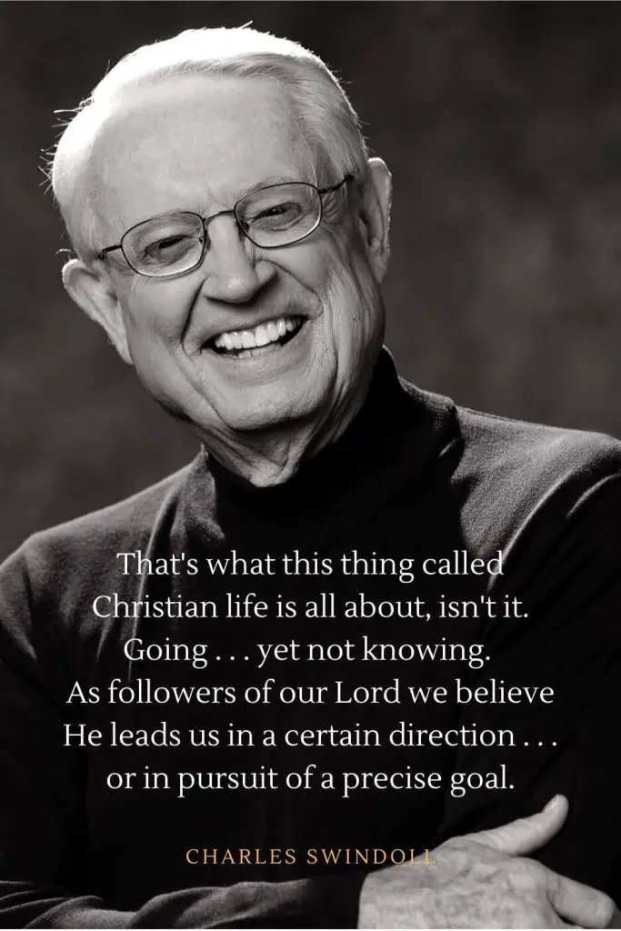Charles Swindoll Quotes (26): That's what this thing called Christian life is all about, isn't it. Going . . . yet not knowing. As followers of our Lord we believe He leads us in a certain direction . . . or in pursuit of a precise goal.