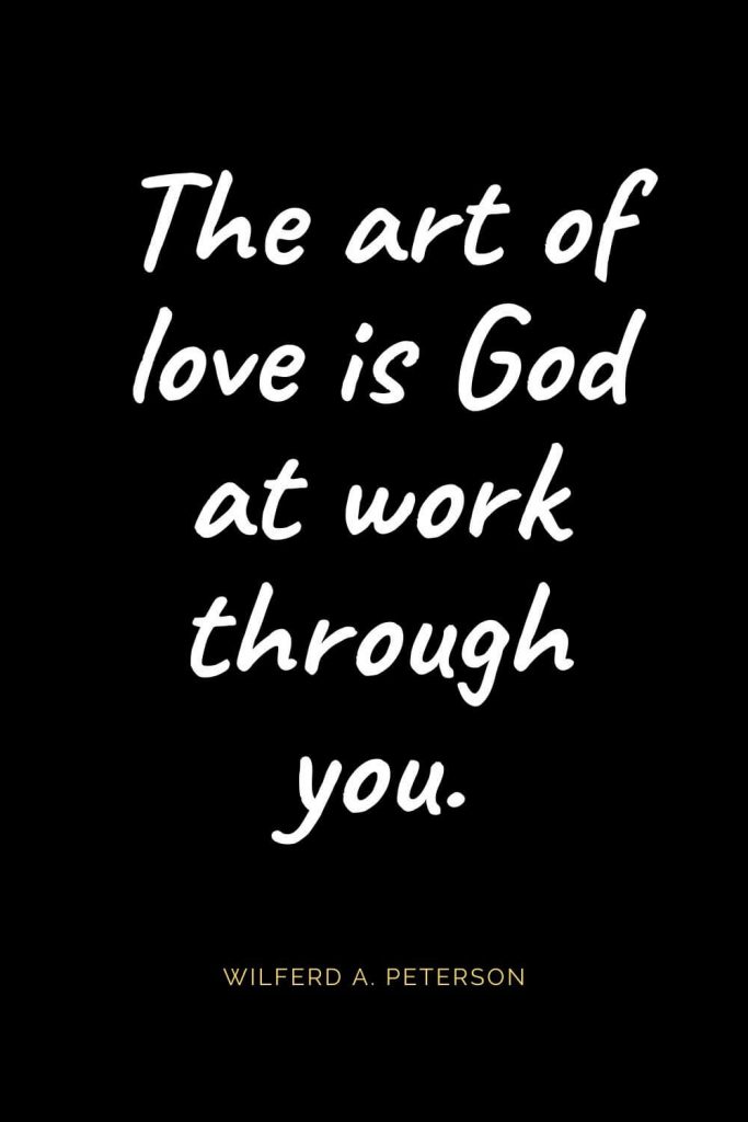 Christian Quotes about Love (1): The art of love is God at work through you. Wilferd A. Peterson