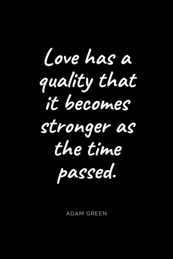 Christian Quotes about Love (36): Love has a quality that it becomes stronger as the time passed. Adam Green