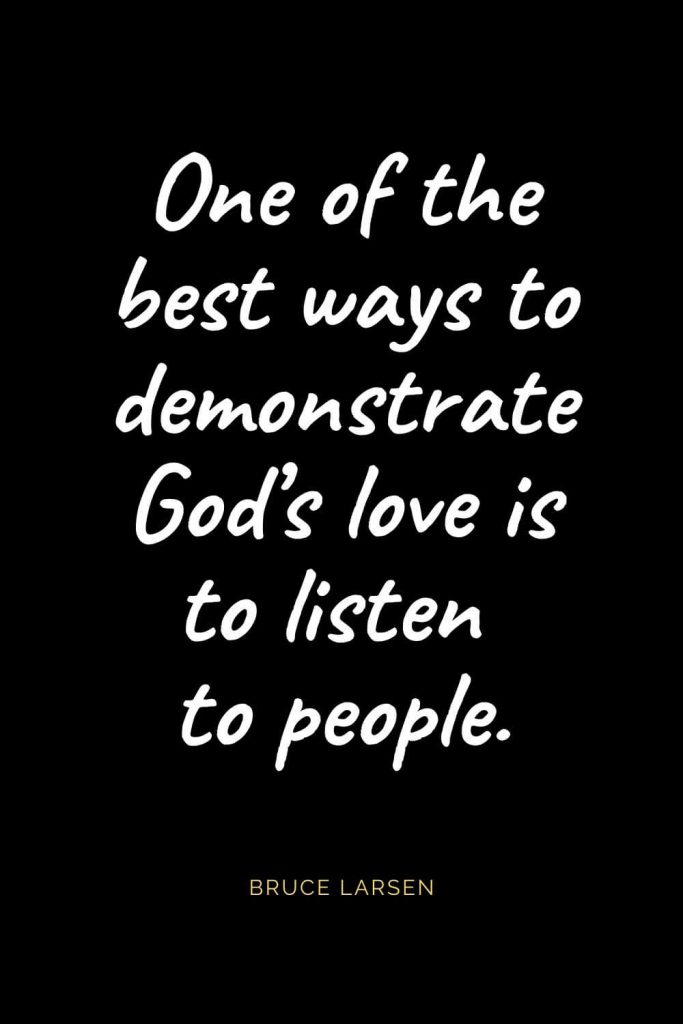 Christian Quotes about Love (41): One of the best ways to demonstrate God's love is to listen to people. Bruce Larsen