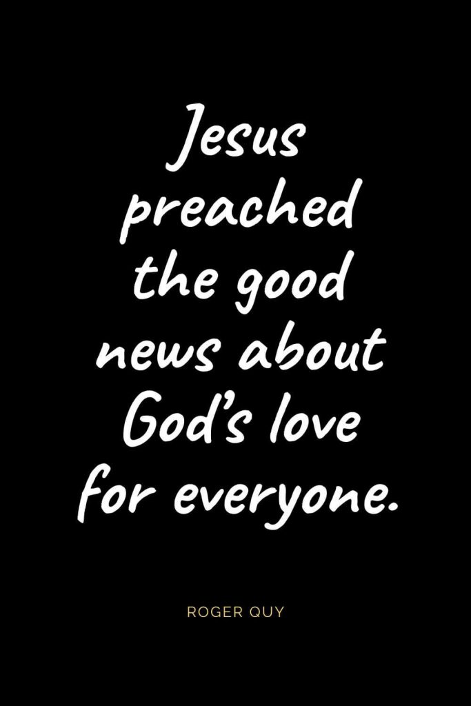 Christian Quotes about Love (53): Jesus preached the good news about God’s love for everyone. Roger Quy