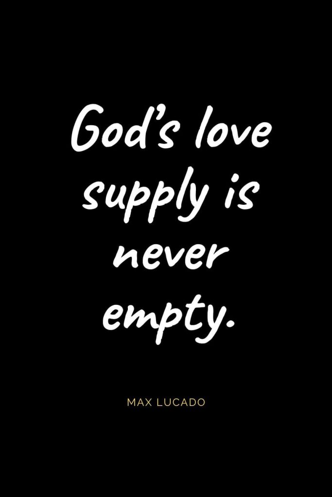 Christian Quotes about Love (61): God's love supply is never empty. Max Lucado