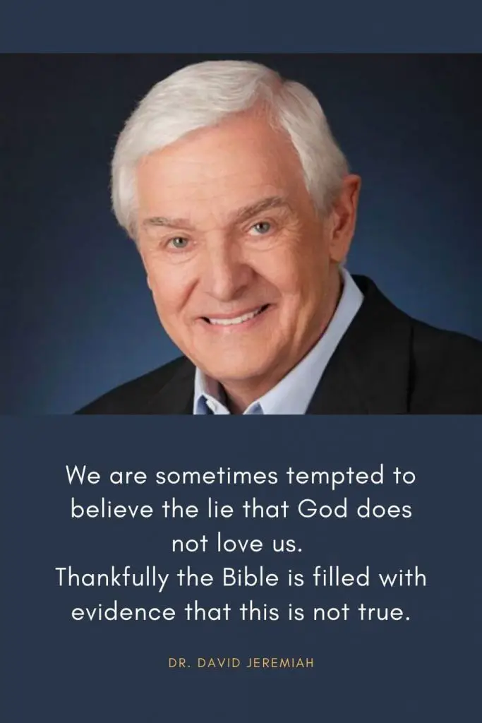 David Jeremiah Quotes (31): We are sometimes tempted to believe the lie that God does not love us. Thankfully the Bible is filled with evidence that this is not true.