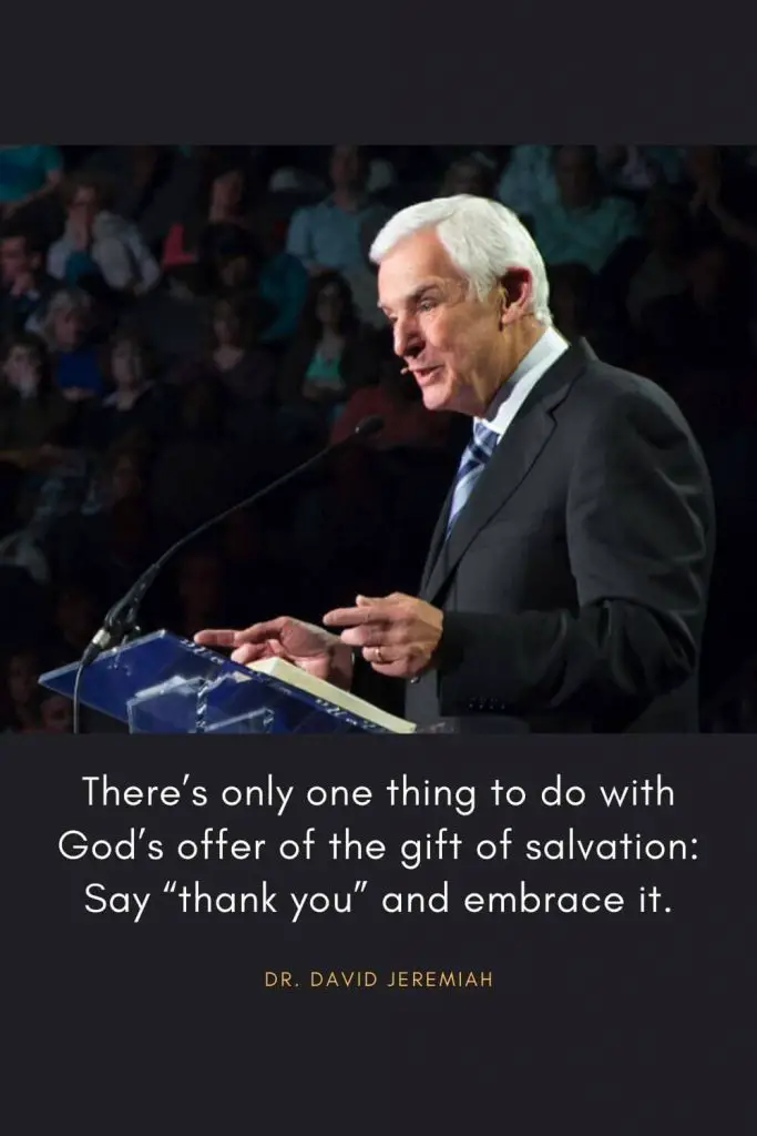 David Jeremiah Quotes (53): There's only one thing to do with God's offer of the gift of salvation: Say "thank you" and embrace it.