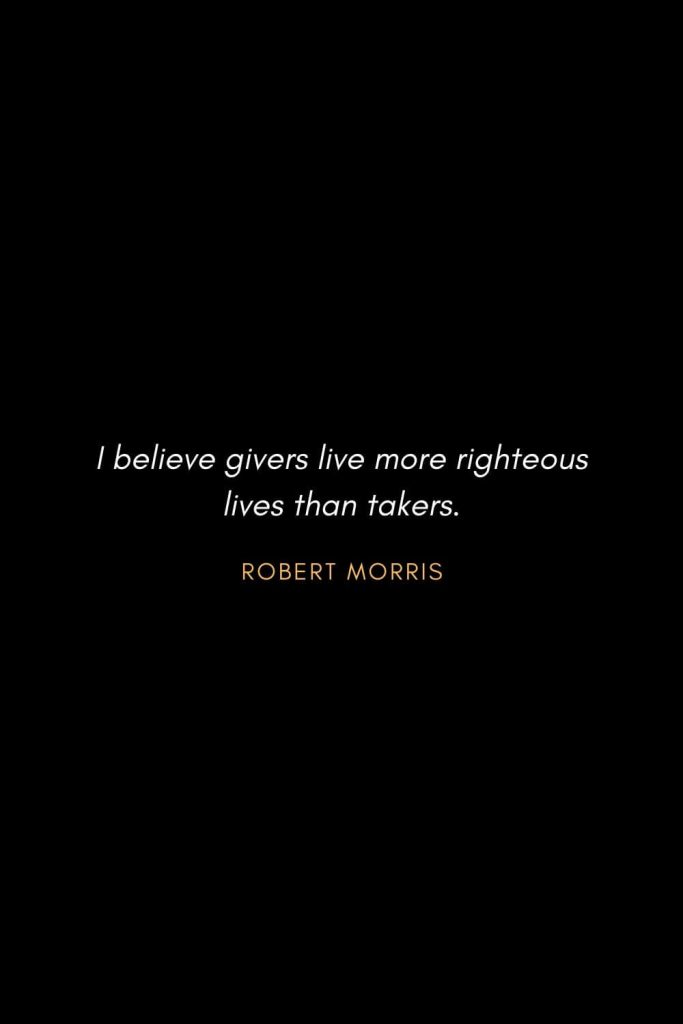 Inspirational Quotes about Life (8): I believe givers live more righteous lives than takers. - Robert Morris
