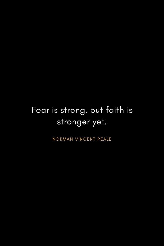 Norman Vincent Peale Quotes (8): Fear is strong, but faith is stronger yet.