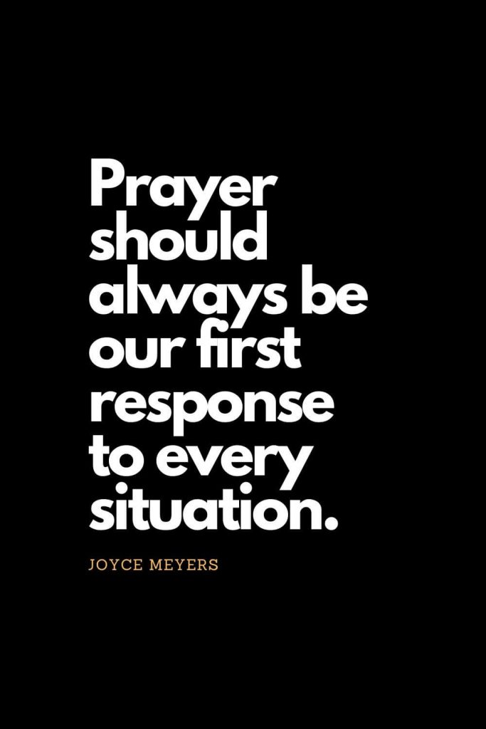 Prayer quotes (15): Prayer should always be our first response to every situation. - Joyce Meyers