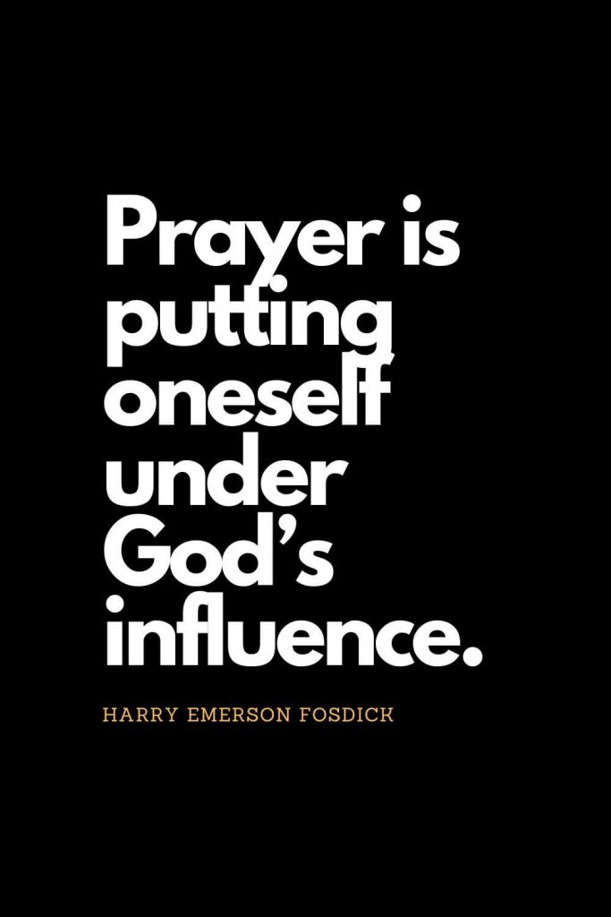 Prayer quotes (37): Prayer is putting oneself under God's influence. Harry Emerson Fosdick