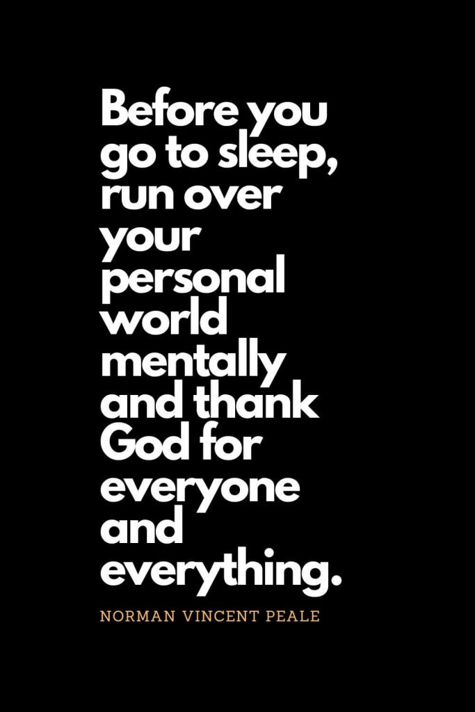 Prayer quotes (5): Before you go to sleep, run over your personal world mentally and thank God for everyone and everything. - Norman Vincent Peale