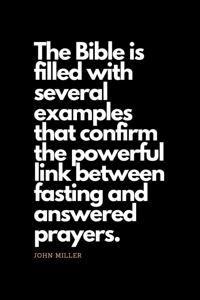 Prayer quotes (59): The Bible is filled with several examples that confirm the powerful link between fasting and answered prayers. - John Miller