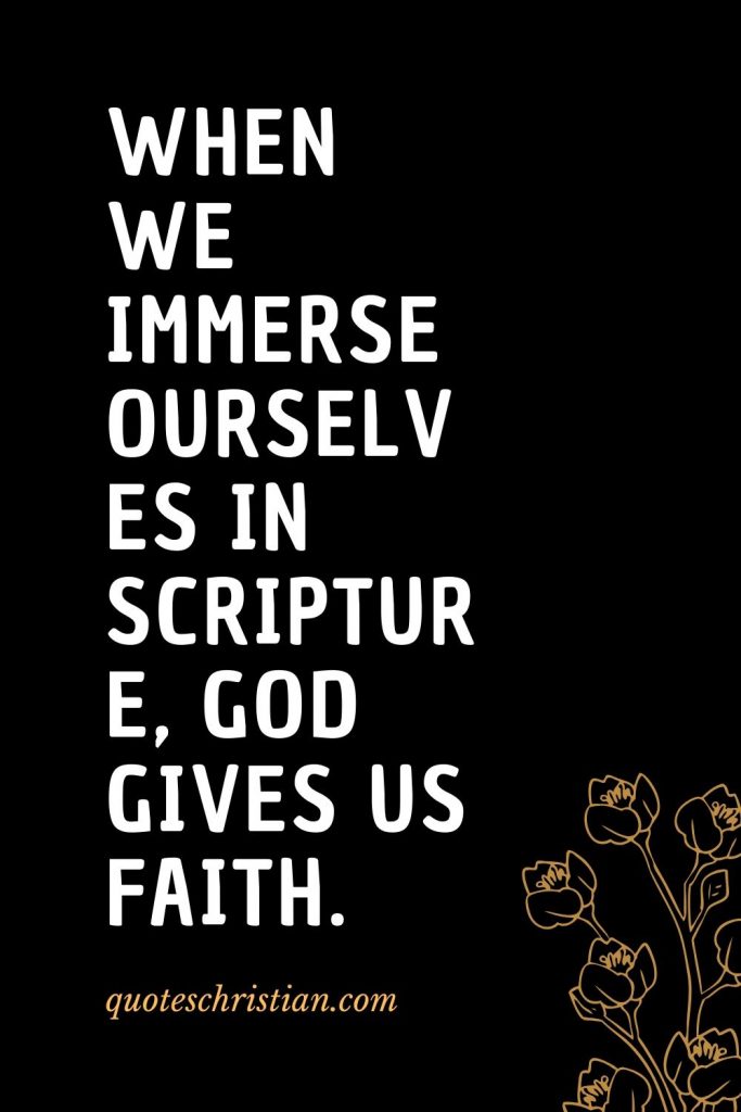 Quotes about the Bible (20): When we immerse ourselves in Scripture, God gives us faith.