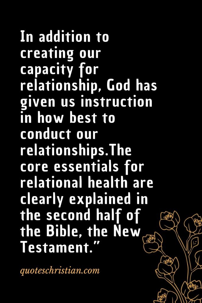 Quotes about the Bible (55): In addition to creating our capacity for relationship, God has given us instruction in how best to conduct our relationships.