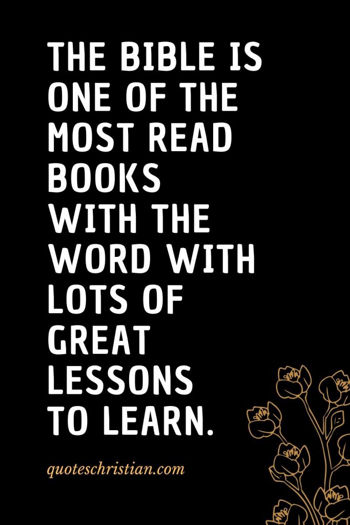 Quotes about the Bible (57): The Bible is one of the most read books with the word with lots of great lessons to learn.