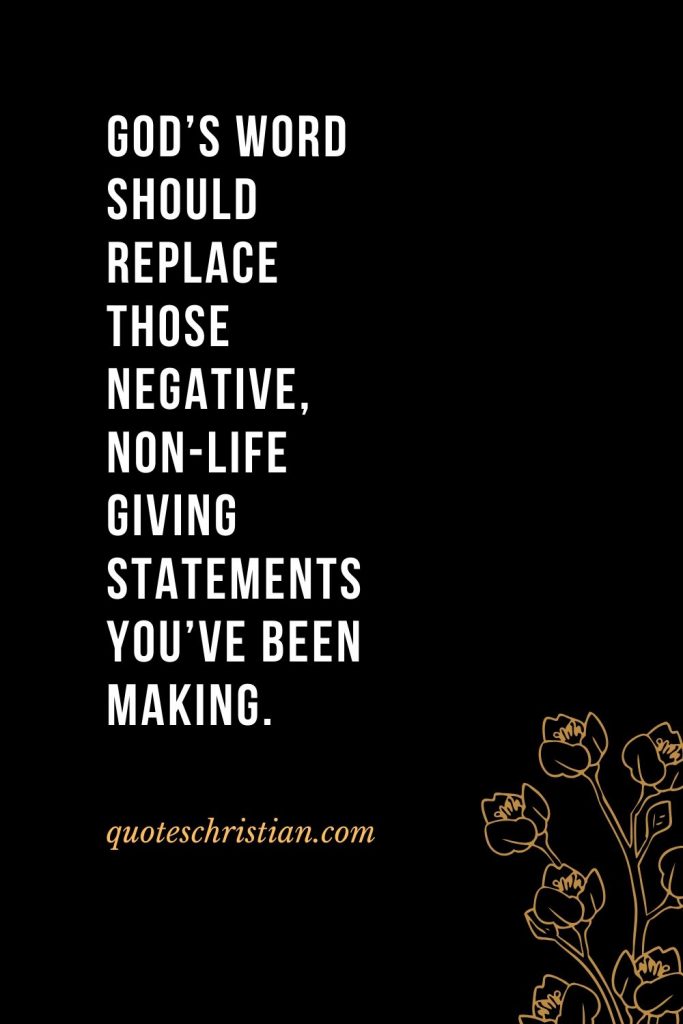 Quotes about the Bible (7): God's Word should REPLACE those negative, non-life giving statements you've been making.