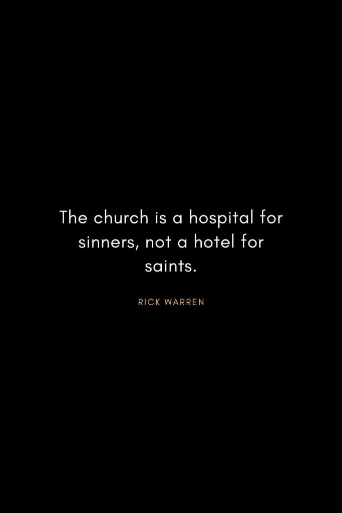 Rick Warren Quotes (30): The church is a hospital for sinners, not a hotel for saints.