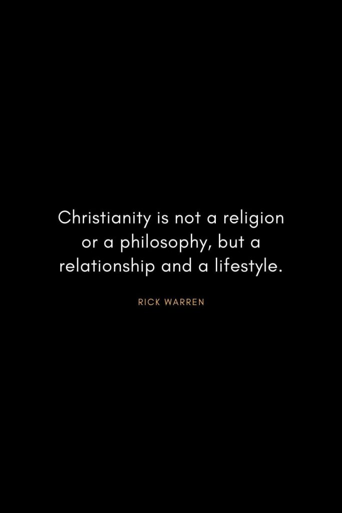 Rick Warren Quotes (43): Christianity is not a religion or a philosophy, but a relationship and a lifestyle.