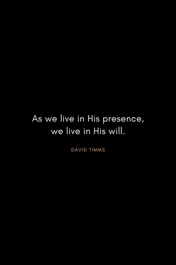 Christian Words of Inspiration (16): As we live in His presence, we live in His will. - David Timms