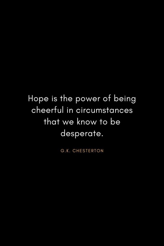 Christian Words of Inspiration (23): Hope is the power of being cheerful in circumstances that we know to be desperate. - G.K. Chesterton