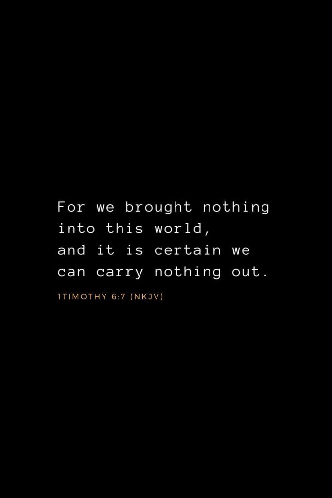 Wisdom Bible Verses (3): For we brought nothing into this world, and it is certain we can carry nothing out. 1 Timothy 6:7 (NKJV)