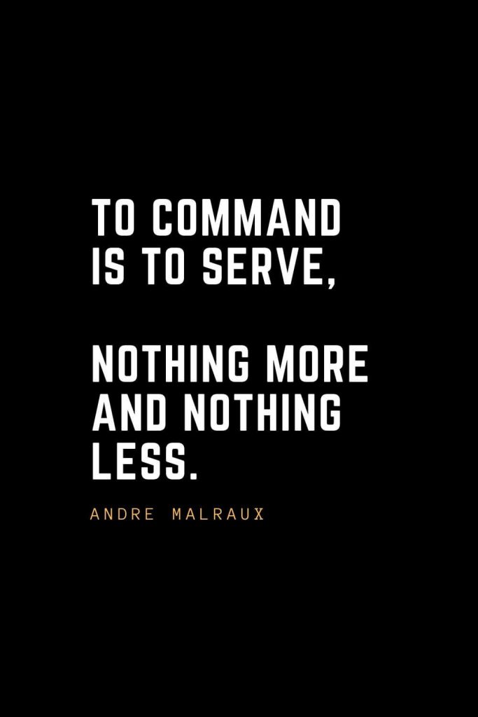 Leadership Quotes (17): To command is to serve, nothing more and nothing less. — Andre Malraux