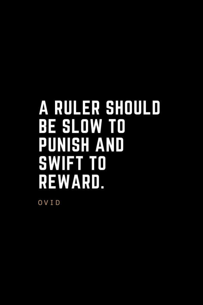 Leadership Quotes (40): A ruler should be slow to punish and swift to reward. — Ovid