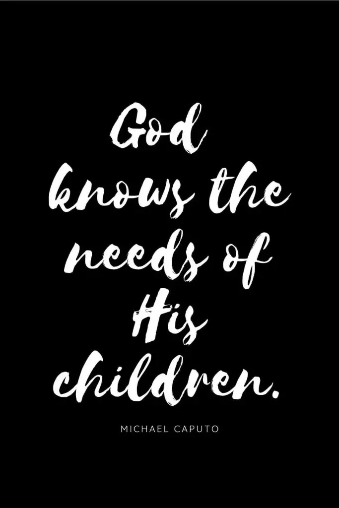 Quotes about Children 8: God knows the needs of His children.