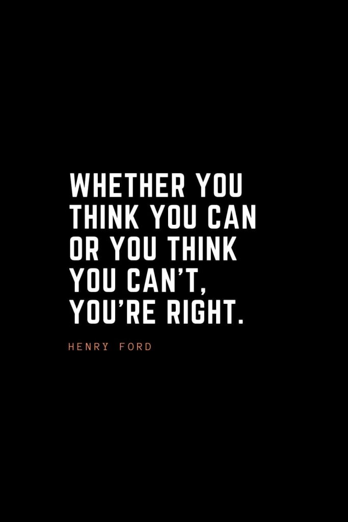 Top 100 Inspirational Quotes (28): Whether you think you can or you think you can’t, you’re right. – Henry Ford