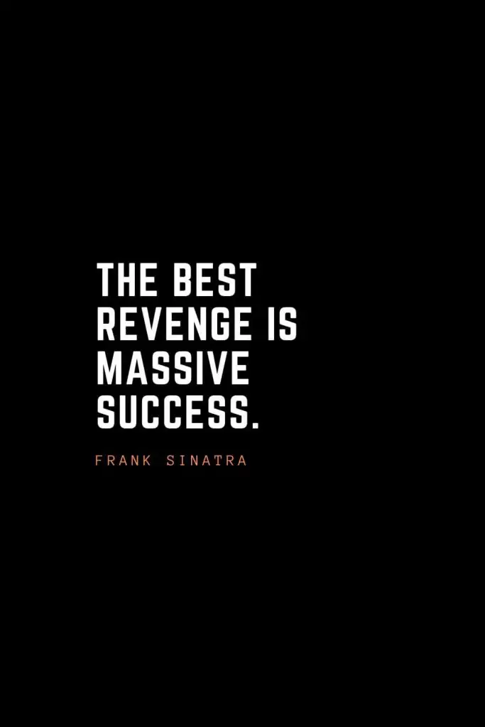 Top 100 Inspirational Quotes (31): The best revenge is massive success. – Frank Sinatra