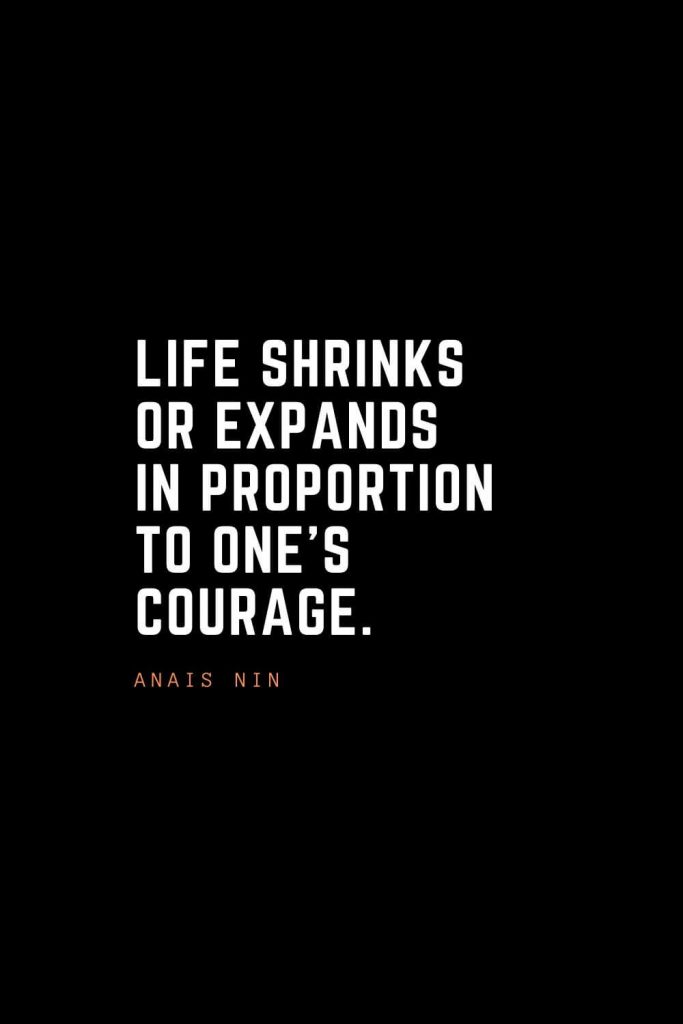 Top 100 Inspirational Quotes (33): Life shrinks or expands in proportion to one's courage. – Anais Nin
