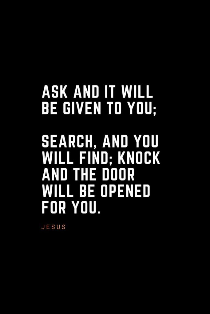 Top 100 Inspirational Quotes (36): Ask and it will be given to you; search, and you will find; knock and the door will be opened for you. – Jesus