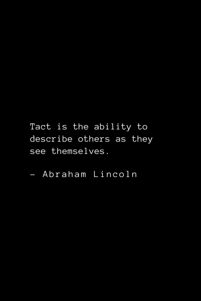 Abraham Lincoln Quotes (61): Tact is the ability to describe others as they see themselves.