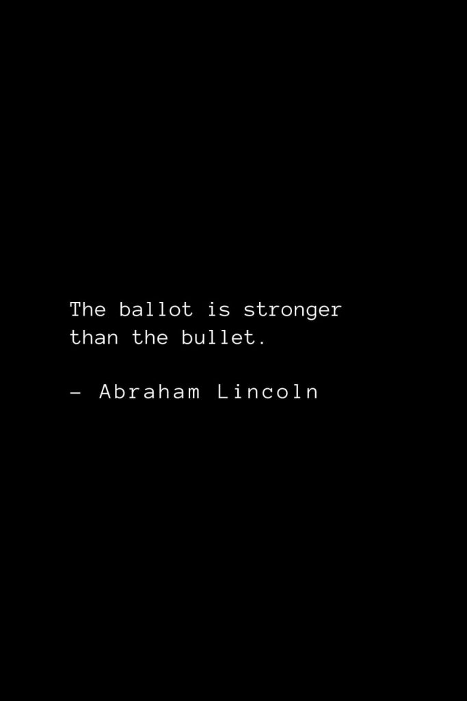 Abraham Lincoln Quotes (63): The ballot is stronger than the bullet.