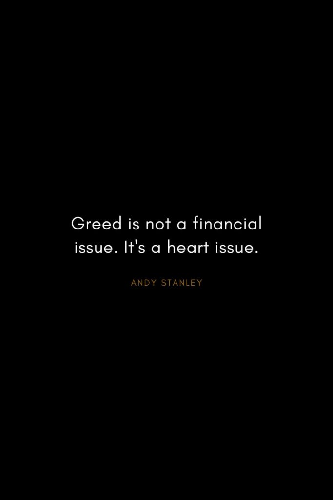 Andy Stanley Quotes (10): Greed is not a financial issue. It's a heart issue.