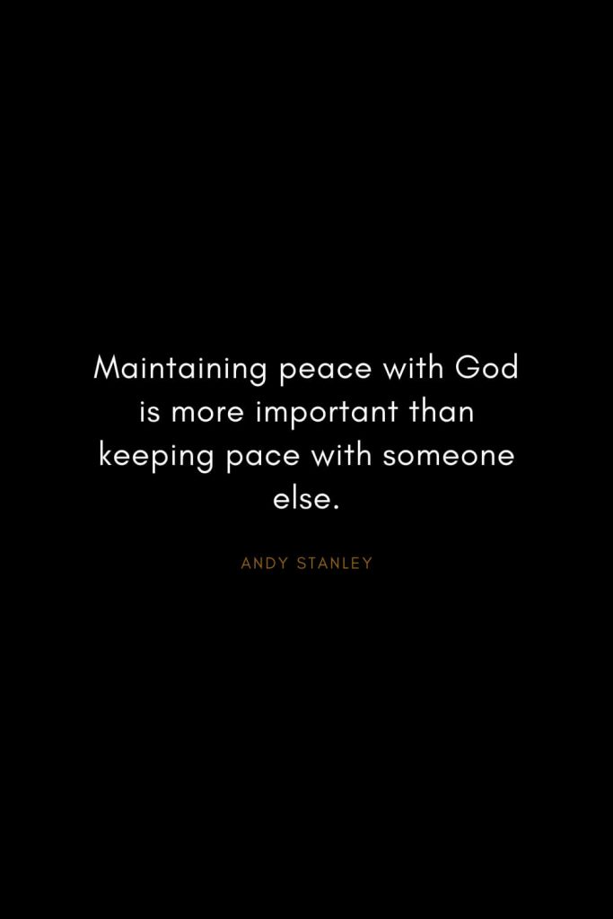 Andy Stanley Quotes (4): Maintaining peace with God is more important than keeping pace with someone else.