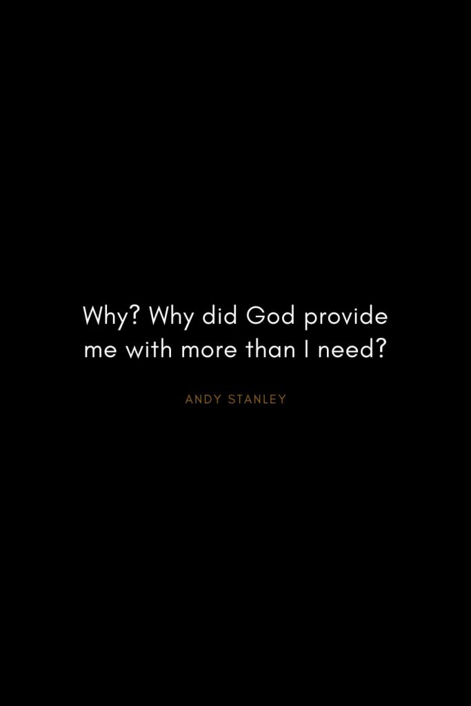 Andy Stanley Quotes (9): Why? Why did God provide me with more than I need?