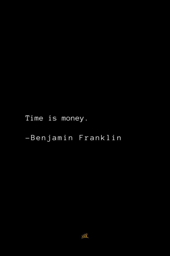 Benjamin Franklin Quotes (133): Time is money.