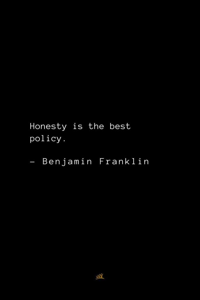 Benjamin Franklin Quotes (61): Honesty is the best policy.